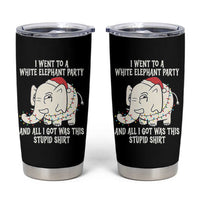 Funny I Went To A White Elephant Party And All I Got Was This Stupid Tumbler Cup - Wonder Print Shop