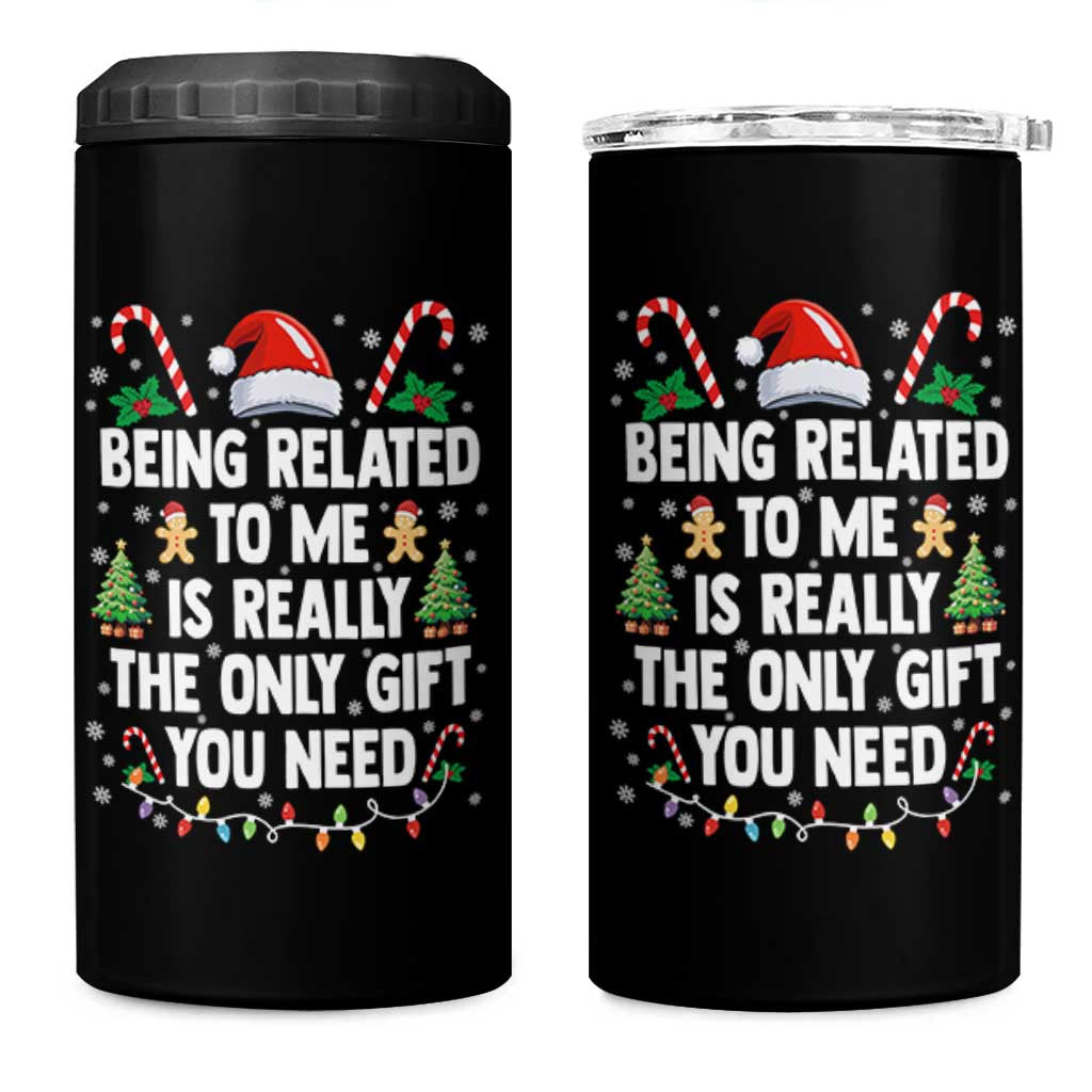 Funny Christmas Being Related To Me is Really The Only Gift You Need 4 in 1 Can Cooler Tumbler - Wonder Print Shop