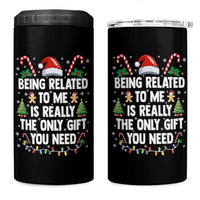 Funny Christmas Being Related To Me is Really The Only Gift You Need 4 in 1 Can Cooler Tumbler - Wonder Print Shop