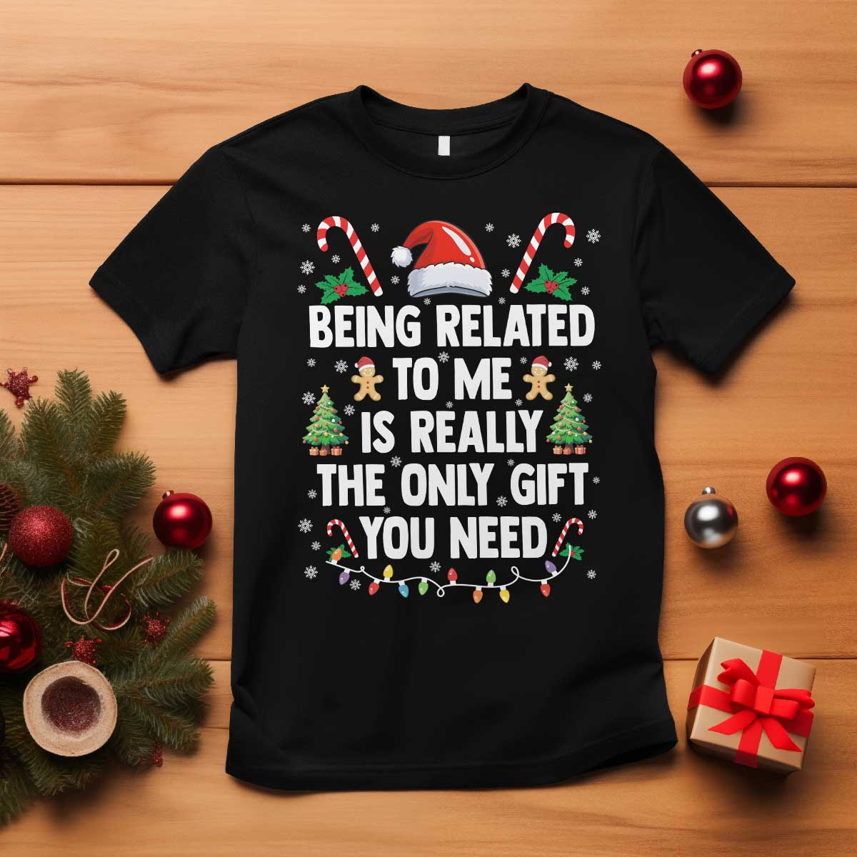 Funny Christmas Being Related To Me is Really The Only Gift You Need T Shirt - Wonder Print Shop