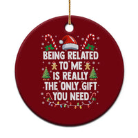 Funny Christmas Being Related To Me is Really The Only Gift You Need Ceramic Ornament - Wonder Print Shop