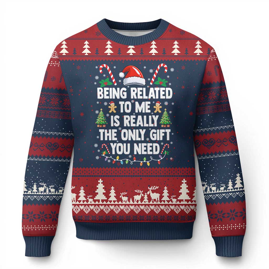 Funny Xmas Being Related To Me is Really The Only Gift You Need Ugly Christmas Sweater - Wonder Print Shop