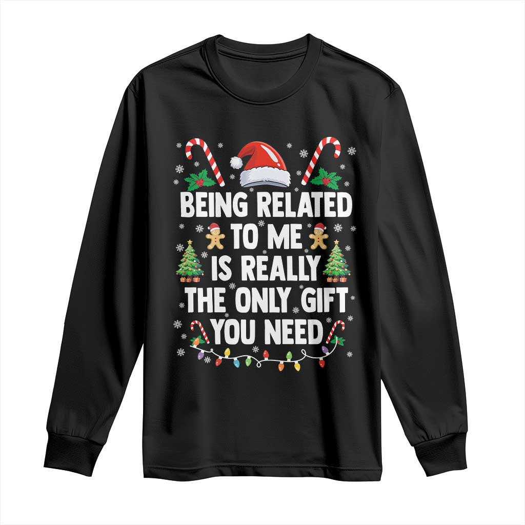 Funny Christmas Being Related To Me is Really The Only Gift You Need Long Sleeve Shirt - Wonder Print Shop