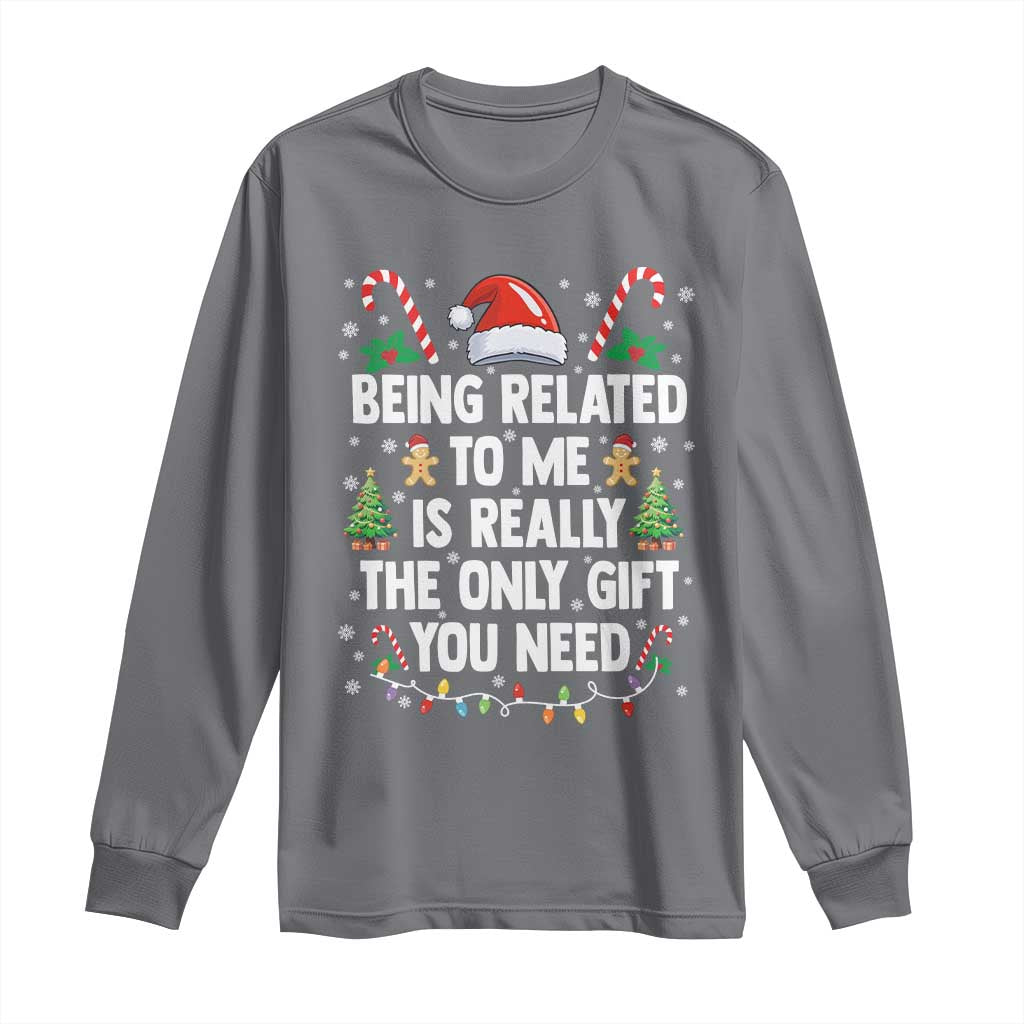 Funny Christmas Being Related To Me is Really The Only Gift You Need Long Sleeve Shirt - Wonder Print Shop
