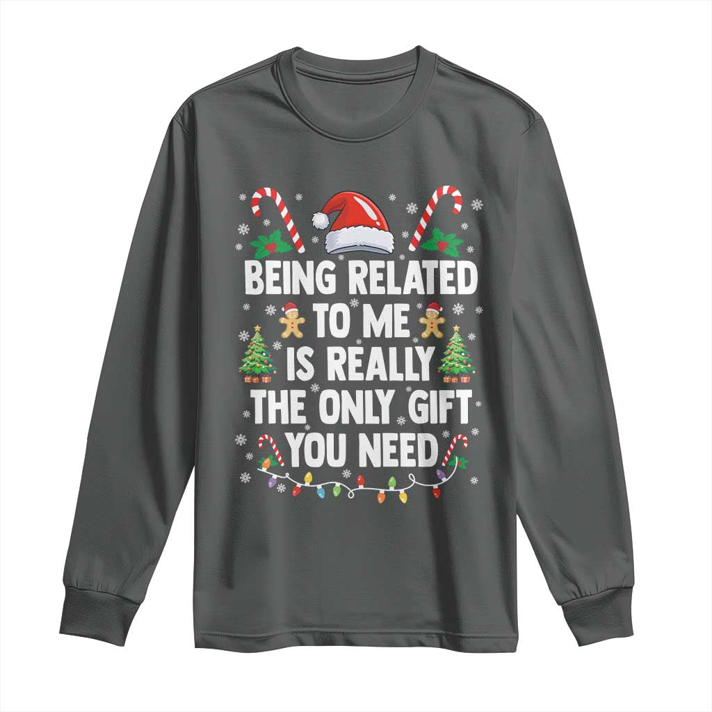 Funny Christmas Being Related To Me is Really The Only Gift You Need Long Sleeve Shirt - Wonder Print Shop