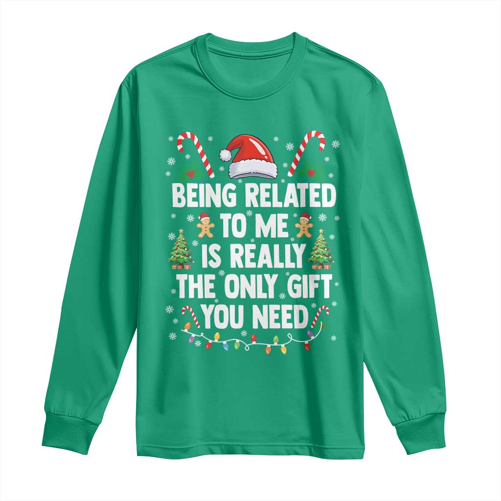 Funny Christmas Being Related To Me is Really The Only Gift You Need Long Sleeve Shirt - Wonder Print Shop