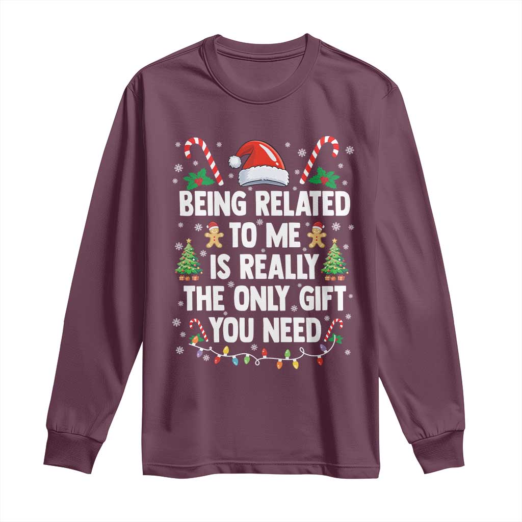Funny Christmas Being Related To Me is Really The Only Gift You Need Long Sleeve Shirt - Wonder Print Shop