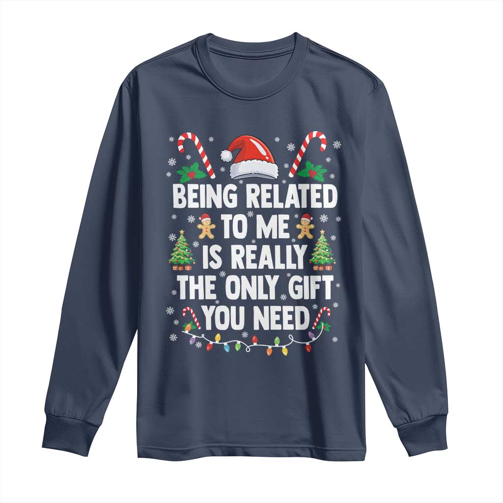Funny Christmas Being Related To Me is Really The Only Gift You Need Long Sleeve Shirt - Wonder Print Shop