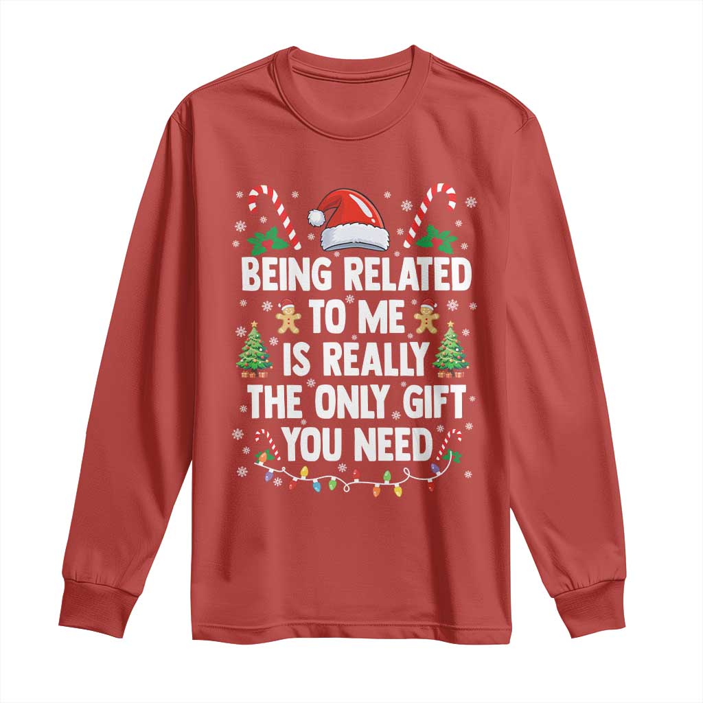 Funny Christmas Being Related To Me is Really The Only Gift You Need Long Sleeve Shirt - Wonder Print Shop