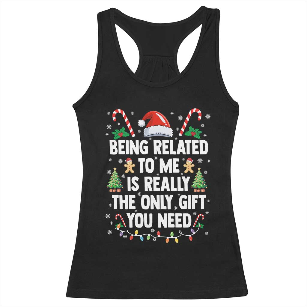 Funny Christmas Being Related To Me is Really The Only Gift You Need Racerback Tank Top - Wonder Print Shop