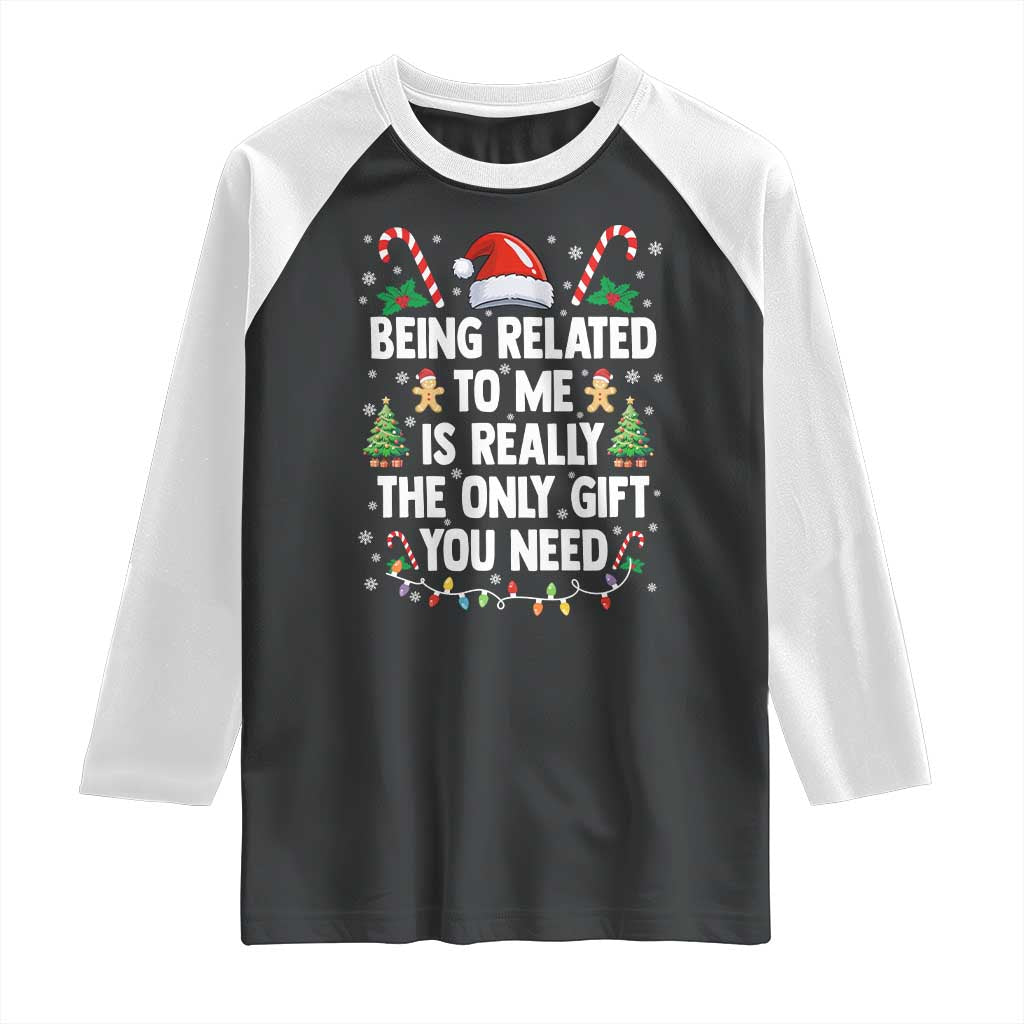 Funny Christmas Being Related To Me is Really The Only Gift You Need Raglan Shirt - Wonder Print Shop