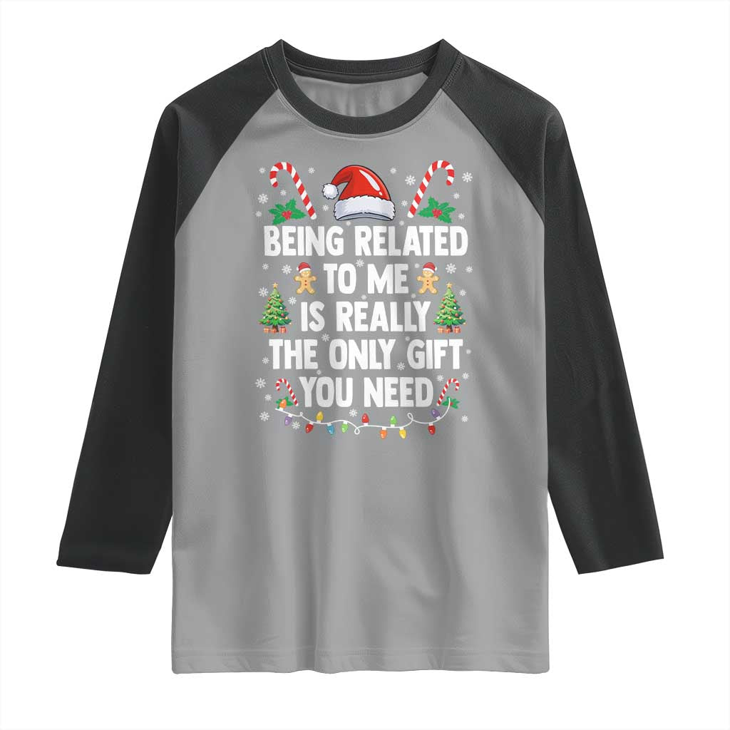 Funny Christmas Being Related To Me is Really The Only Gift You Need Raglan Shirt - Wonder Print Shop