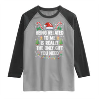 Funny Christmas Being Related To Me is Really The Only Gift You Need Raglan Shirt - Wonder Print Shop