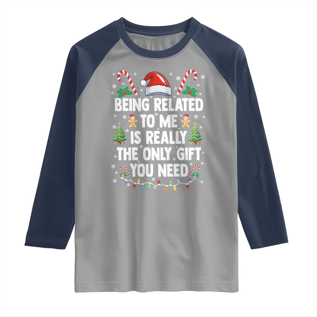 Funny Christmas Being Related To Me is Really The Only Gift You Need Raglan Shirt - Wonder Print Shop