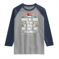 Funny Christmas Being Related To Me is Really The Only Gift You Need Raglan Shirt - Wonder Print Shop