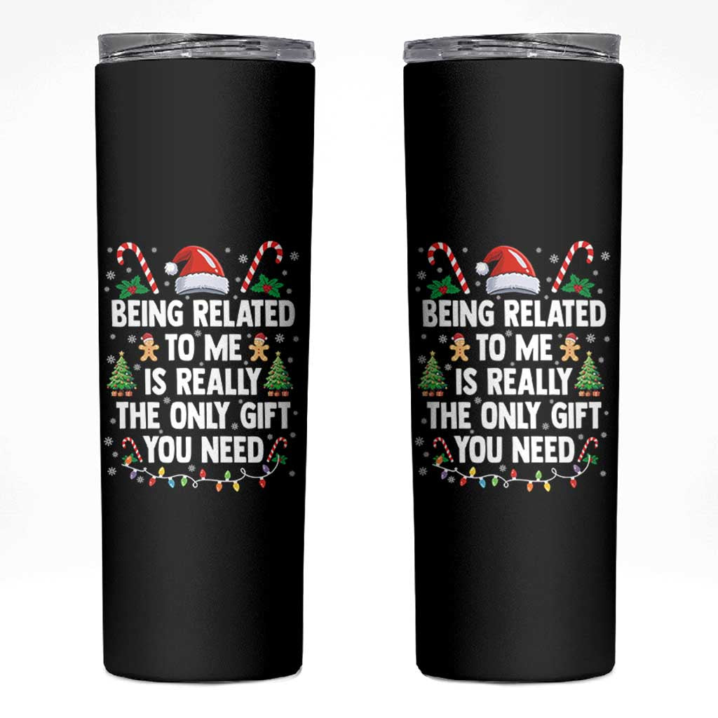 Funny Christmas Being Related To Me is Really The Only Gift You Need Skinny Tumbler - Wonder Print Shop
