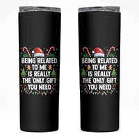 Funny Christmas Being Related To Me is Really The Only Gift You Need Skinny Tumbler - Wonder Print Shop