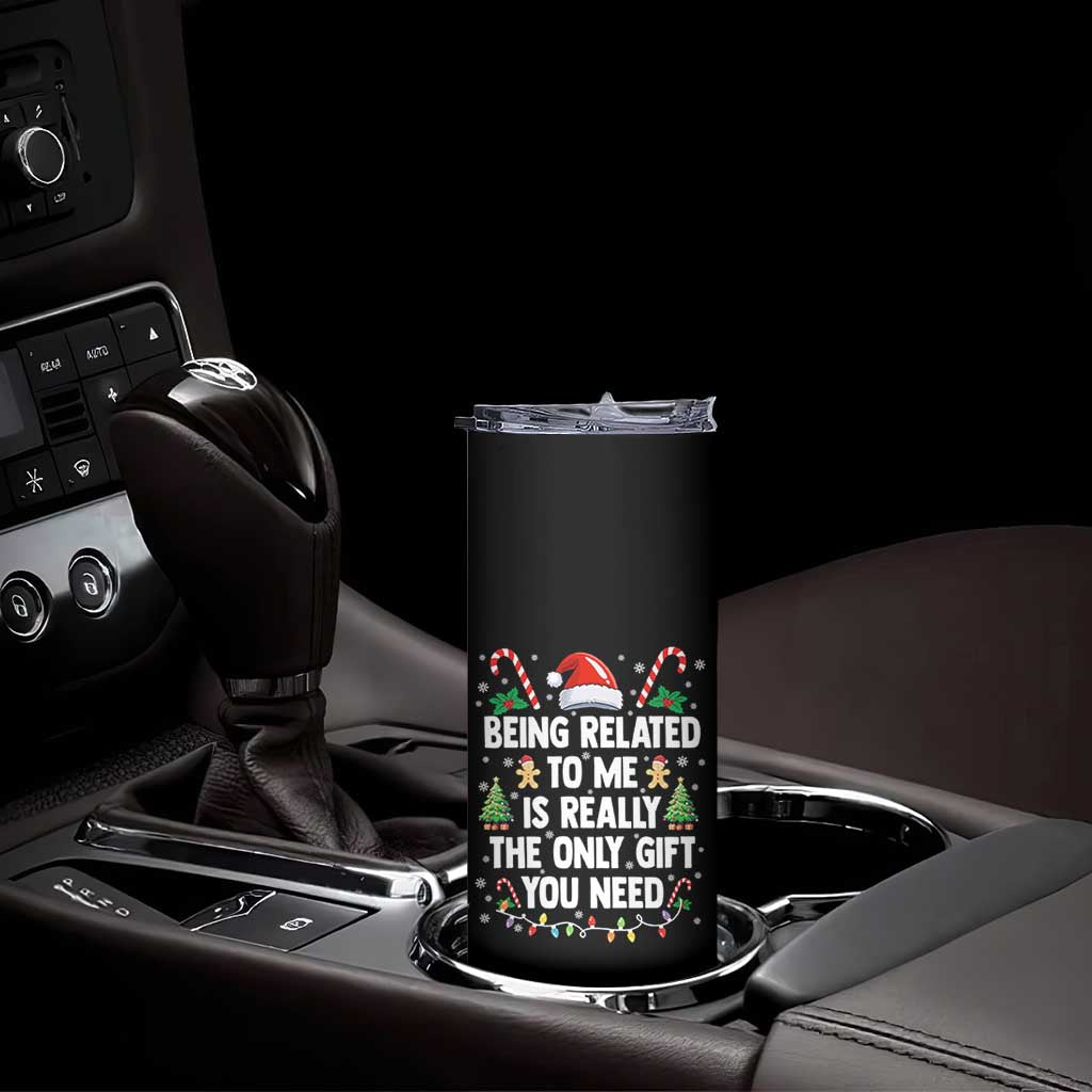 Funny Christmas Being Related To Me is Really The Only Gift You Need Skinny Tumbler - Wonder Print Shop