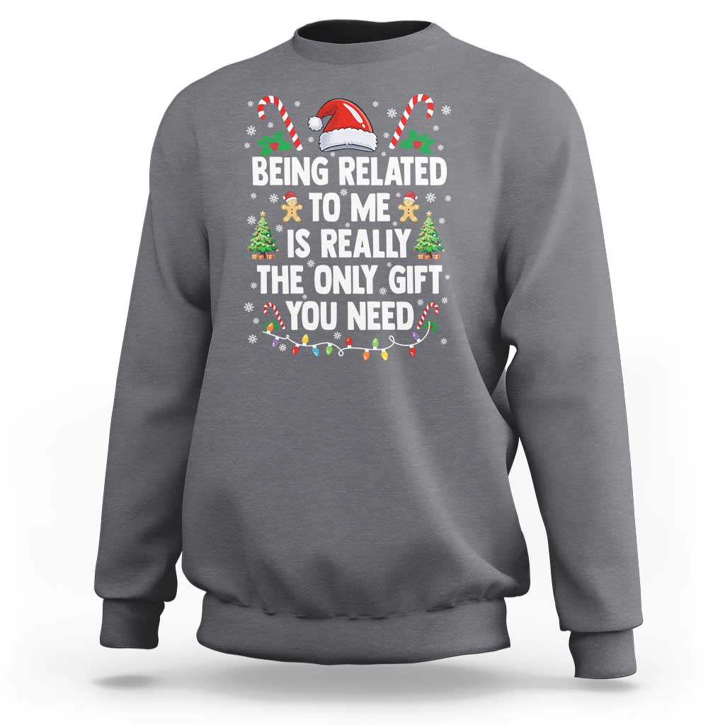 Funny Christmas Being Related To Me is Really The Only Gift You Need Sweatshirt - Wonder Print Shop