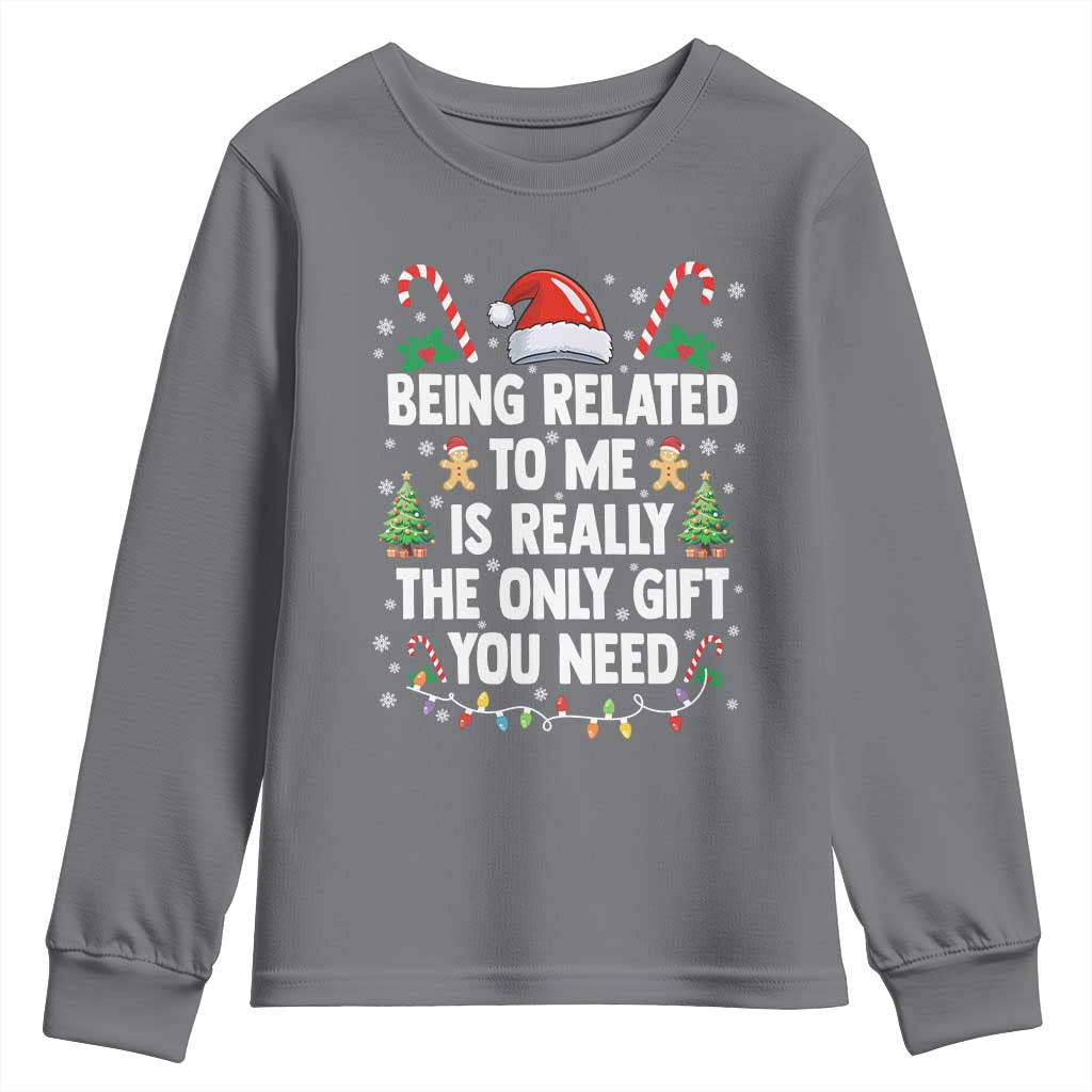 Funny Christmas Being Related To Me is Really The Only Gift You Need Youth Sweatshirt - Wonder Print Shop