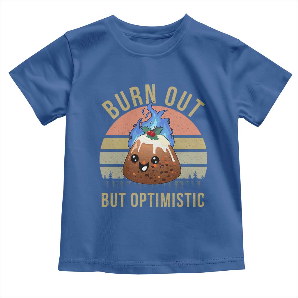 Funny Christmas Pudding Toddler T Shirt Burn Out But Optimistic Blue Flame - Wonder Print Shop