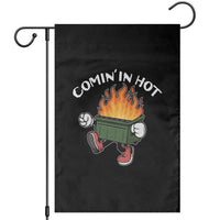 Funny Dumpster Fire Comin In Hot Garden Flag - Wonder Print Shop