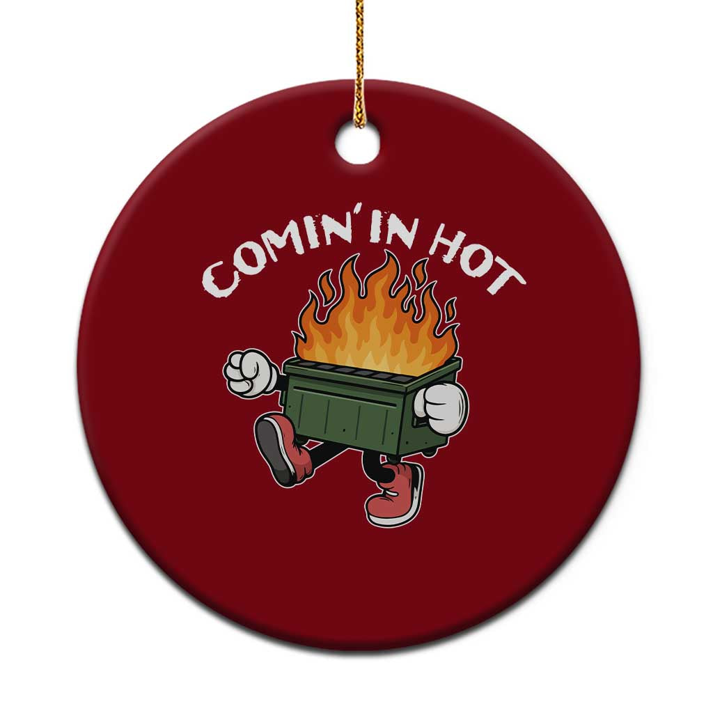 Funny Dumpster Fire Comin In Hot Ceramic Ornament - Wonder Print Shop