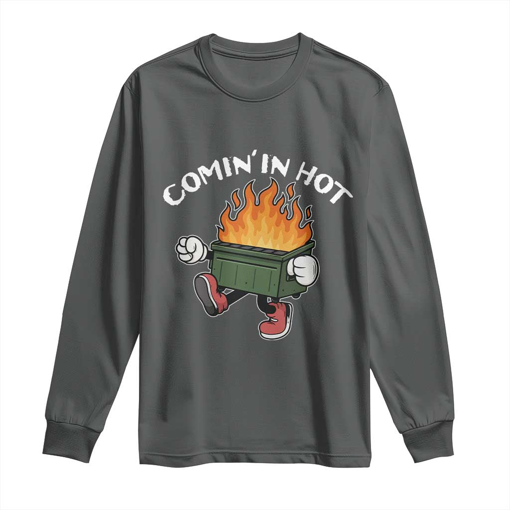 Funny Dumpster Fire Comin In Hot Long Sleeve Shirt - Wonder Print Shop