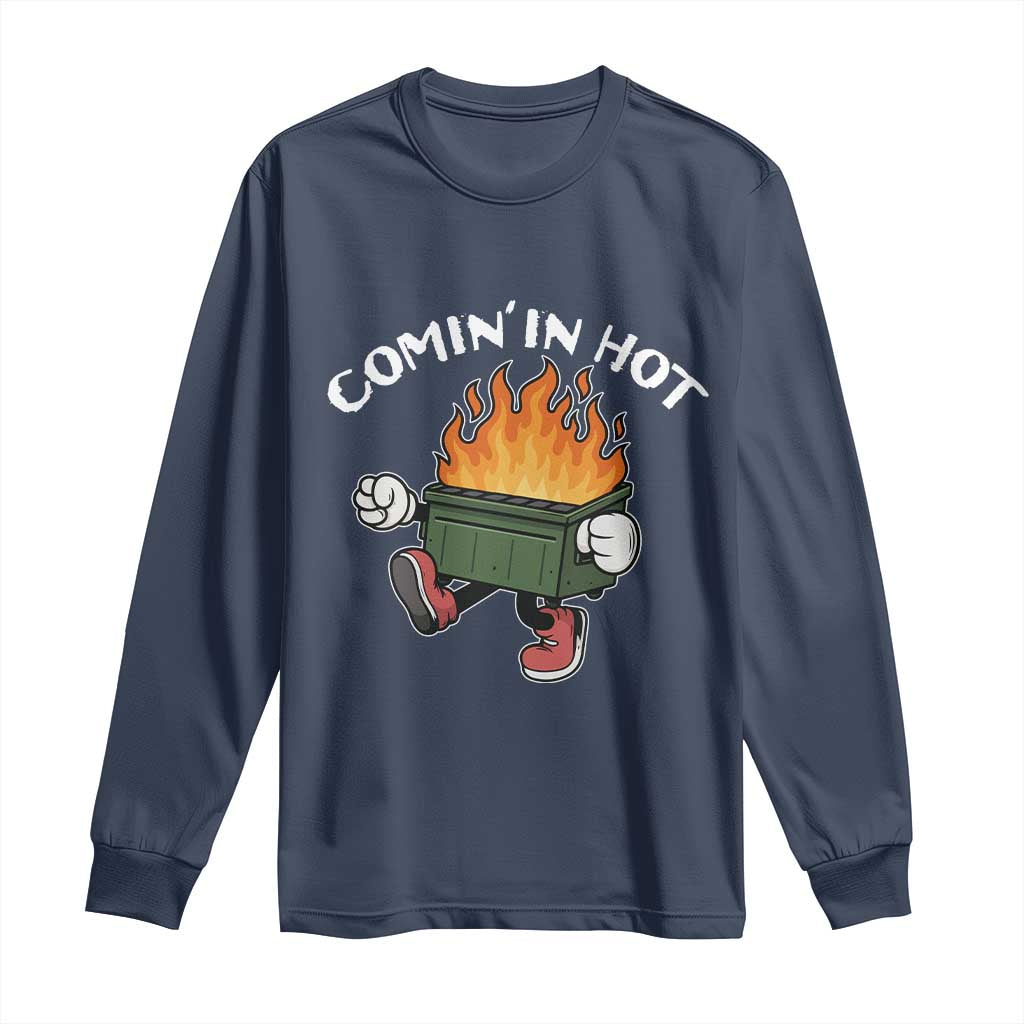 Funny Dumpster Fire Comin In Hot Long Sleeve Shirt - Wonder Print Shop