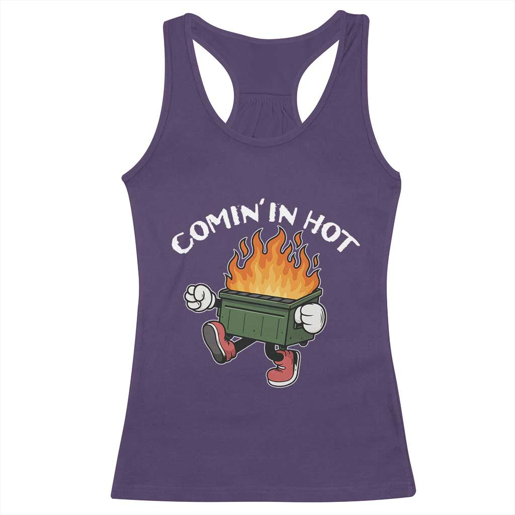 Funny Dumpster Fire Comin In Hot Racerback Tank Top - Wonder Print Shop