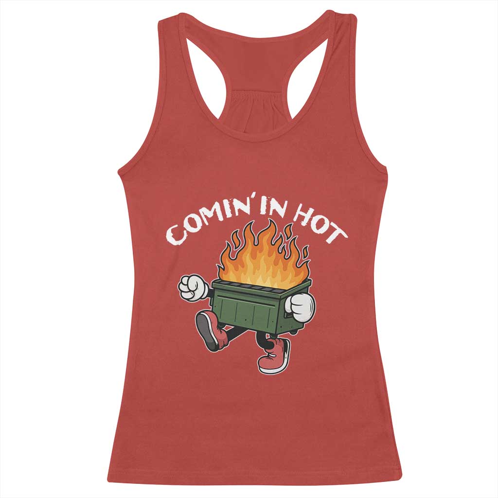 Funny Dumpster Fire Comin In Hot Racerback Tank Top - Wonder Print Shop