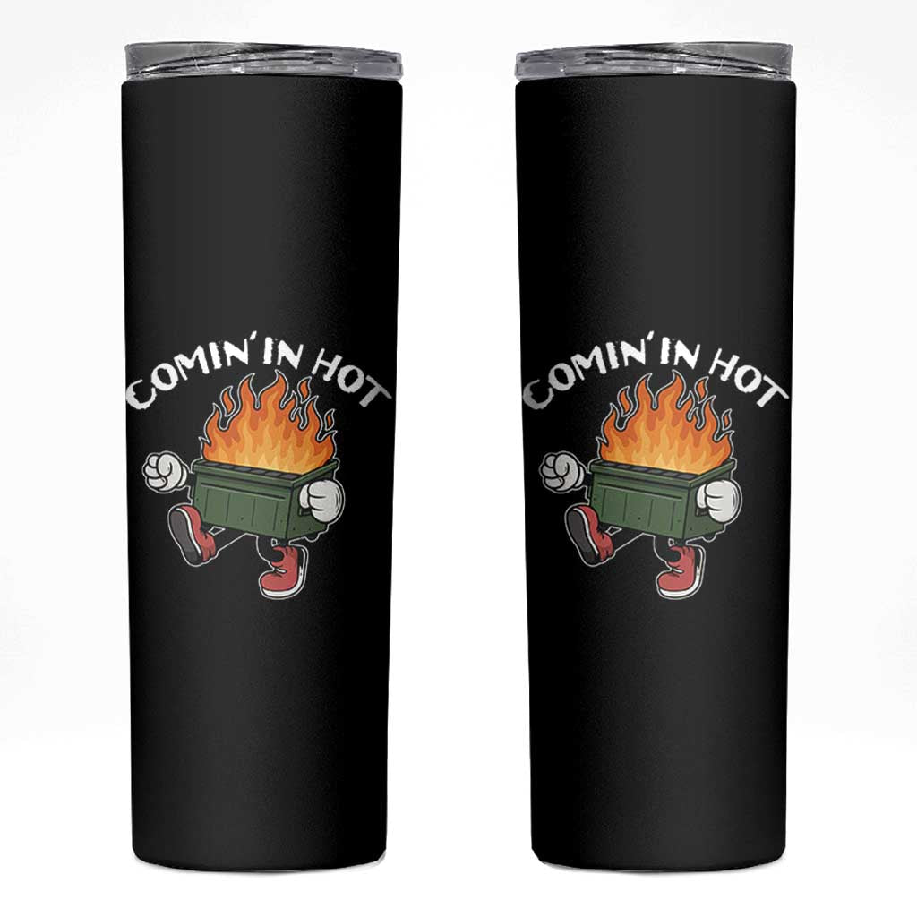 Funny Dumpster Fire Comin In Hot Skinny Tumbler - Wonder Print Shop