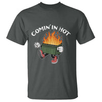 Funny Dumpster Fire Comin In Hot T Shirt - Wonder Print Shop