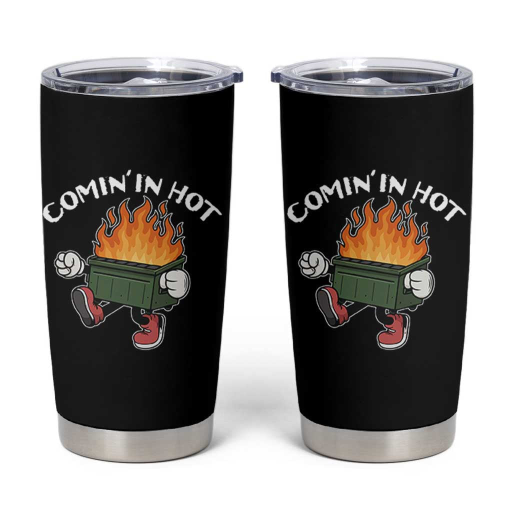 Funny Dumpster Fire Comin In Hot Tumbler Cup - Wonder Print Shop