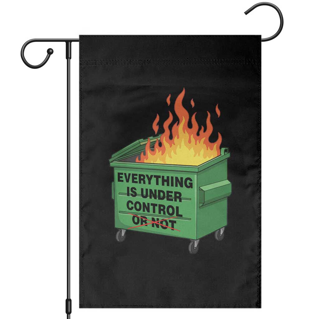 Funny Dumpster Fire Garden Flag Everything Is Under Control Or Not - Wonder Print Shop
