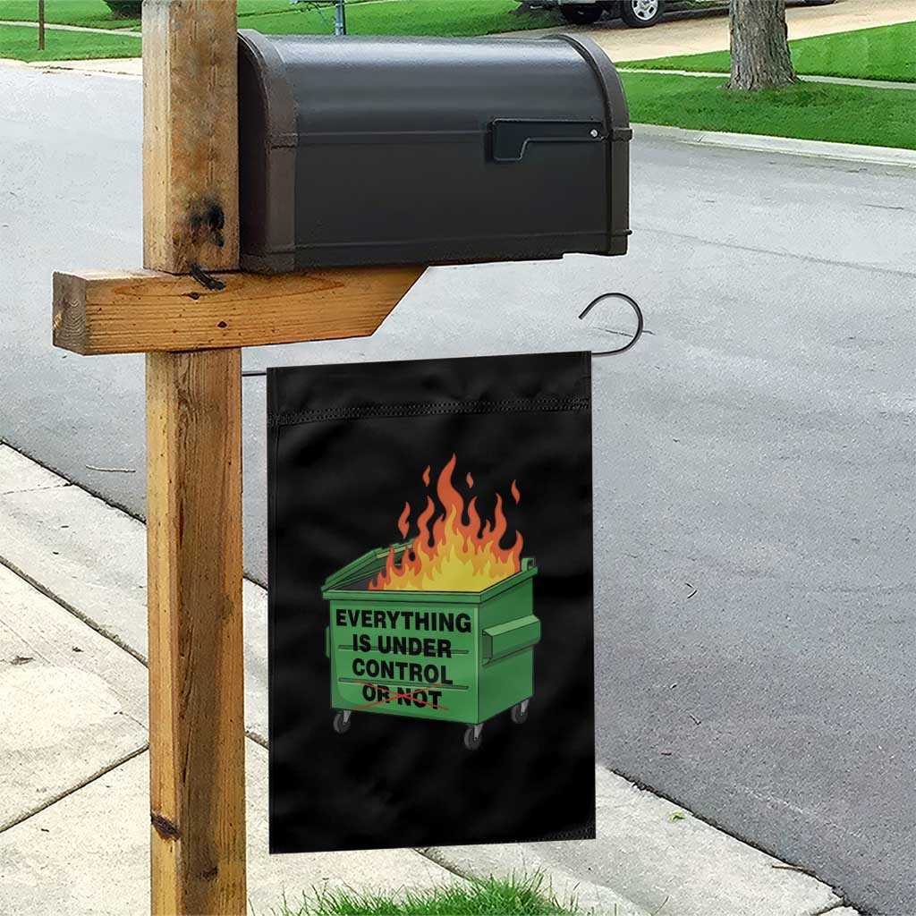 Funny Dumpster Fire Garden Flag Everything Is Under Control Or Not - Wonder Print Shop