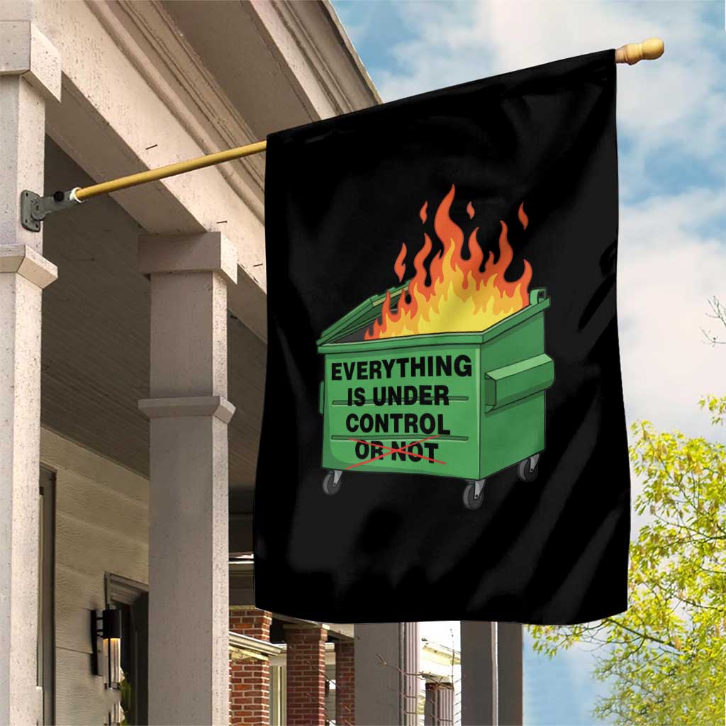 Funny Dumpster Fire Garden Flag Everything Is Under Control Or Not - Wonder Print Shop