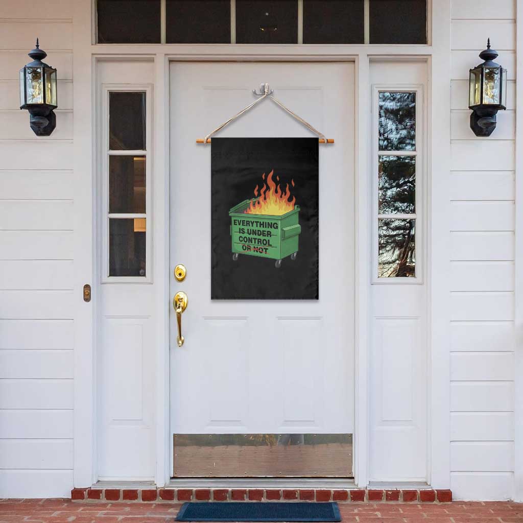 Funny Dumpster Fire Garden Flag Everything Is Under Control Or Not - Wonder Print Shop