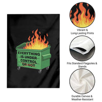 Funny Dumpster Fire Garden Flag Everything Is Under Control Or Not - Wonder Print Shop