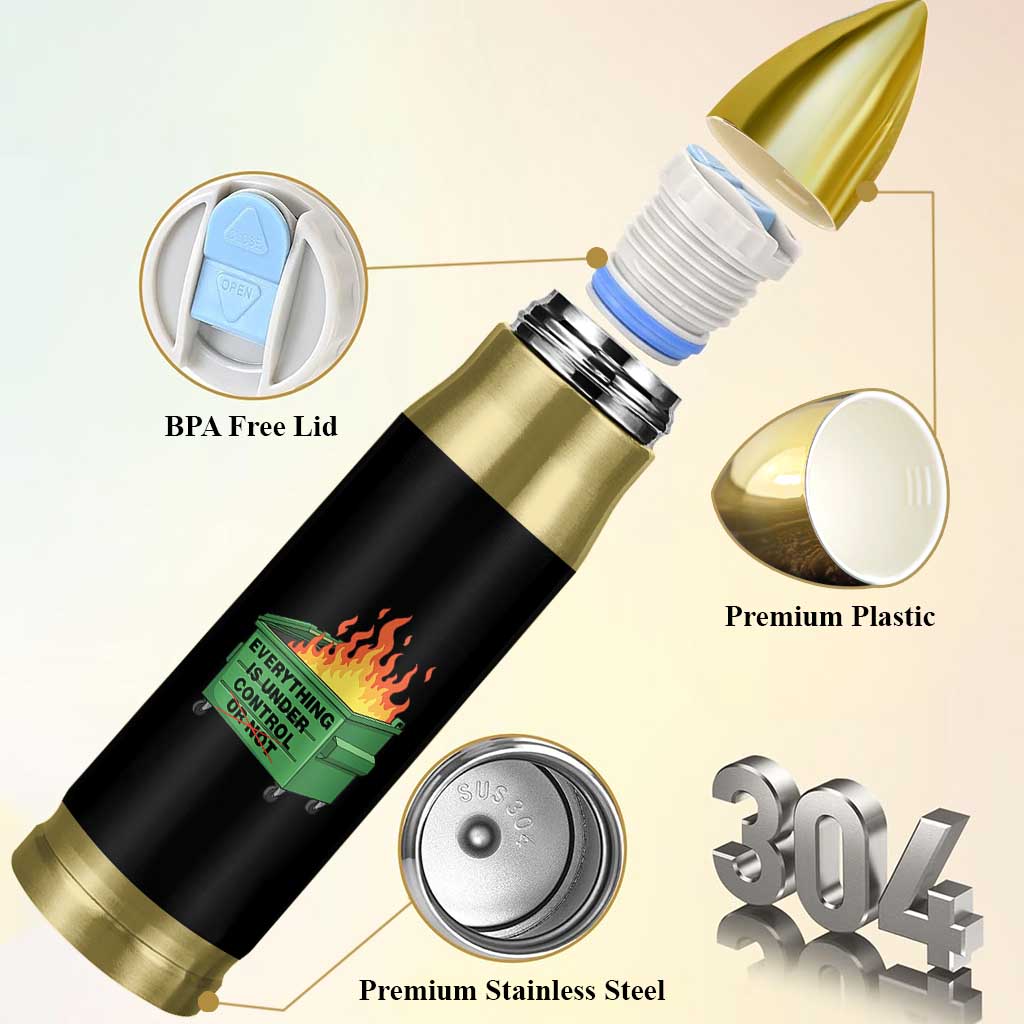 Funny Dumpster Fire Bullet Tumbler Everything Is Under Control Or Not - Wonder Print Shop