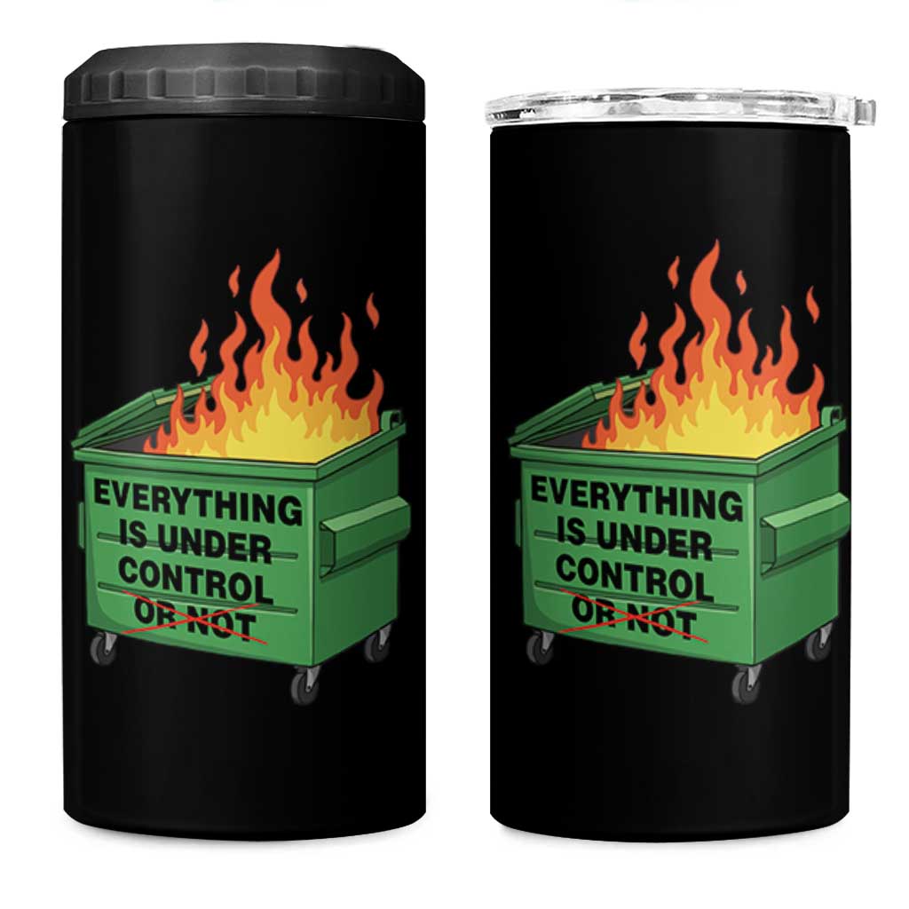 Funny Dumpster Fire 4 in 1 Can Cooler Tumbler Everything Is Under Control Or Not - Wonder Print Shop