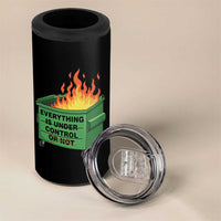 Funny Dumpster Fire 4 in 1 Can Cooler Tumbler Everything Is Under Control Or Not - Wonder Print Shop