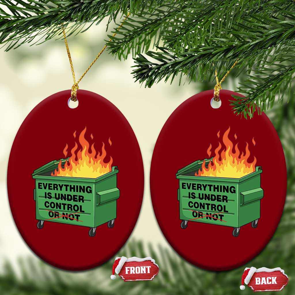 Funny Dumpster Fire Ceramic Ornament Everything Is Under Control Or Not - Wonder Print Shop