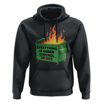 Funny Dumpster Fire Hoodie Everything Is Under Control Or Not - Wonder Print Shop