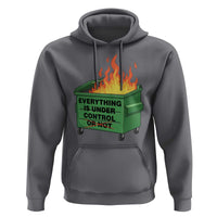 Funny Dumpster Fire Hoodie Everything Is Under Control Or Not - Wonder Print Shop