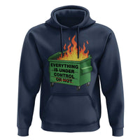 Funny Dumpster Fire Hoodie Everything Is Under Control Or Not - Wonder Print Shop
