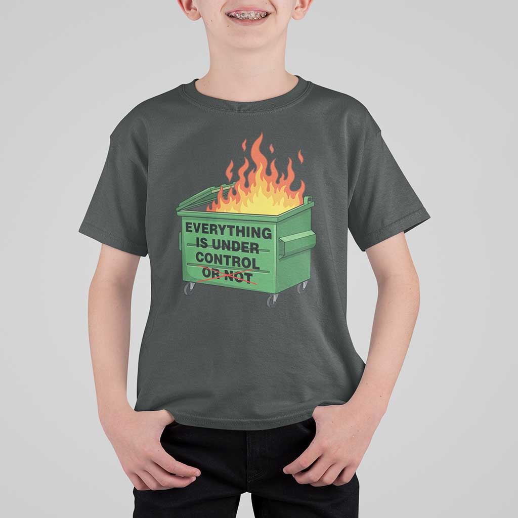 Funny Dumpster Fire T Shirt For Kid Everything Is Under Control Or Not - Wonder Print Shop