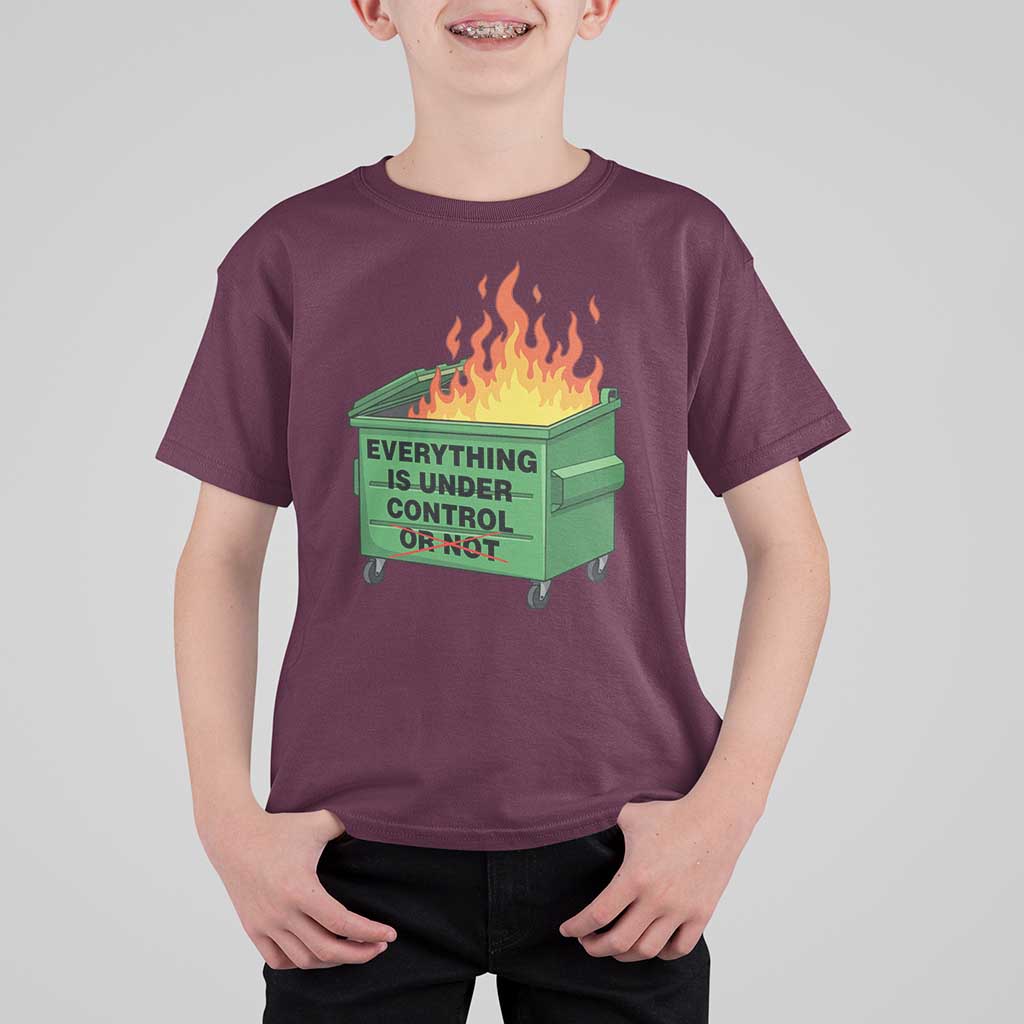 Funny Dumpster Fire T Shirt For Kid Everything Is Under Control Or Not - Wonder Print Shop