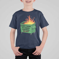 Funny Dumpster Fire T Shirt For Kid Everything Is Under Control Or Not - Wonder Print Shop