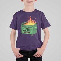 Funny Dumpster Fire T Shirt For Kid Everything Is Under Control Or Not - Wonder Print Shop